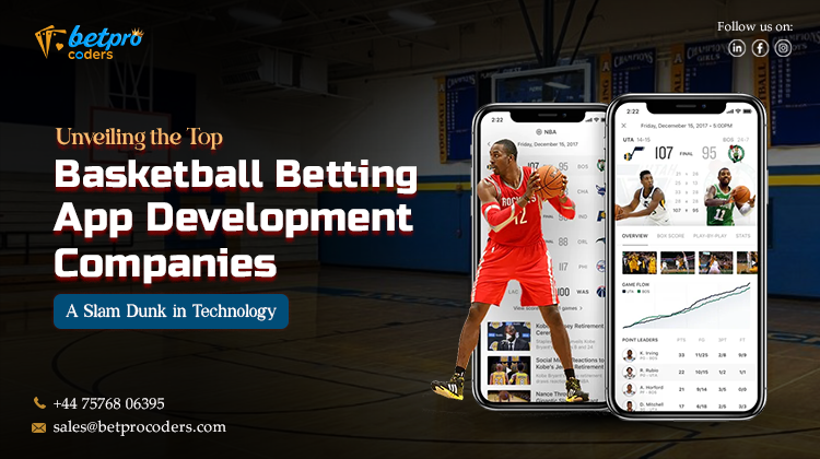 Unveiling the Top Basketball Betting App Development Companies: A Slam Dunk in Technology