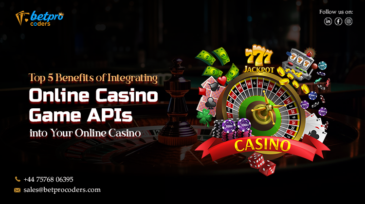Top 5 Benefits of Integrating Online Casino Game APIs into Your Online Casino