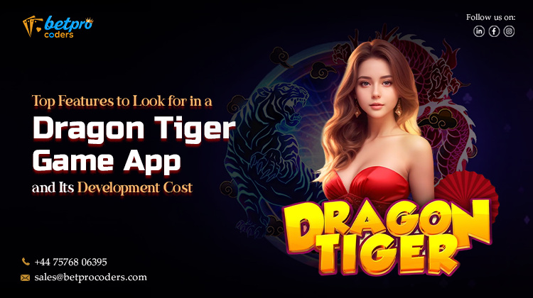 Top Features to Look for in a Dragon Tiger Game App and Its Development Cost