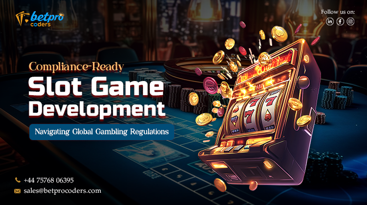 Compliance-Ready Slot Game Development: Navigating Global Gambling Regulations