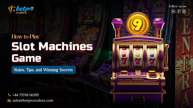 How to Play Slot Machines Game – Rules, Tips, and Winning Secrets