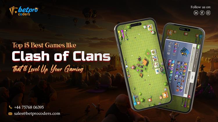 Top 15 Best Games like Clash of Clans That’ll Level Up Your Gaming